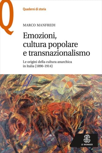 Emozioni, cultura popolare e transnazionalismo Le origini della cultura anarchica in Italia (1890-1914)
