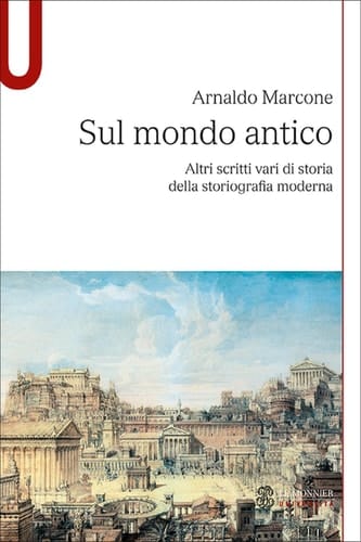 Sul mondo antico Altri scritti vari di storia della storiografia moderna sul mondo antico