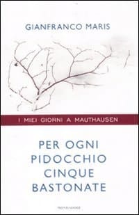Per ogni pidocchio cinque bastonate i miei giorni a Mauthausen