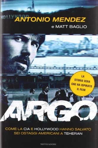 Argo. Come la CIA e Hollywood hanno salvato sei ostaggi americani a Teheran