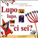 Lupo lupo, ma ci sei? Ediz. illustrata