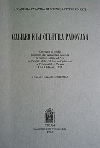 Galileo e la cultura padovana: Convegno di studio promosso dall'Accademia patavina di scienze, lettere ed arti nell'ambito delle celebrazioni ... 1992 (Collana accademica) (Italian Edition)