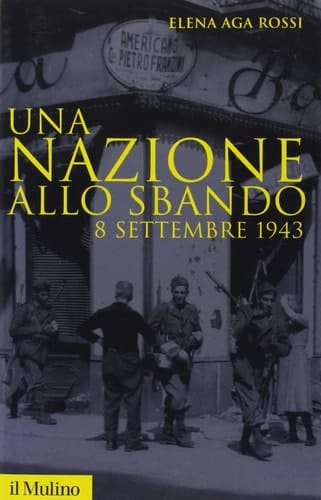 Una nazione allo sbando l'armistizio italiano del settembre 1943 e le sue conseguenze