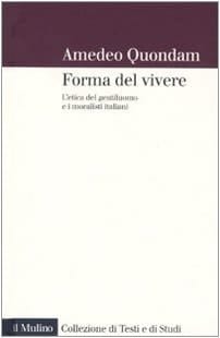forma del vivere. L'etica del gentiluomo e i moralisti italiani