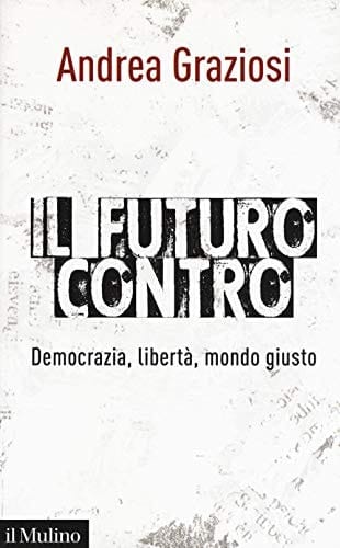Il futuro contro democrazia, libertà, mondo giusto