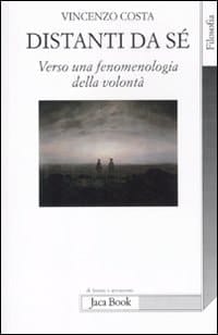 Distanti da sé verso una fenomenologia della volontà