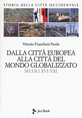 Dalla città europea alla città del mondo globalizzato secoli XVI-XXI