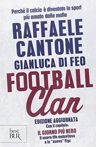 Football clan. Perché il calcio è diventato lo sport più amato dalle mafie