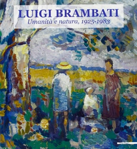 Luigi Brambati umanità e natura, 1925-1983