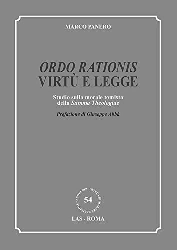 Ordo rationis, virtù e legge studio sulla morale tomista della Summa theologiae