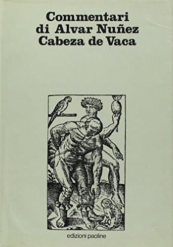 Commentari di Alvar Nuñez Cabeza de Vaca comandante militare e governatore della colonia di Rio de la Plata (1540-1544) : scritti da Pero Hernandez, notaio e segretario della colonia