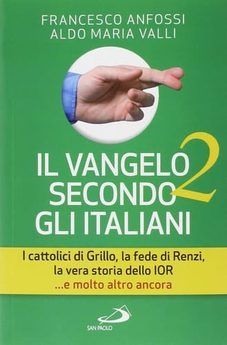 Il Vangelo secondo gli italiani. I cattolici di Grillo, la fede di Renzi, la vera storia dello IOR... e molto altro ancora vol. 2
