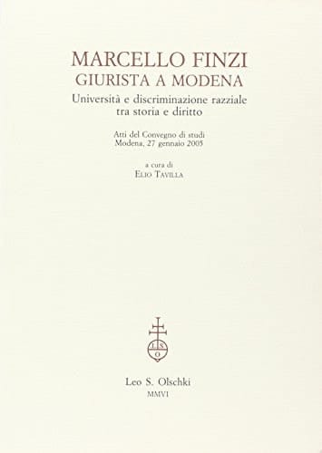 Marcello Finzi giurista a Modena università e discriminazione razziale tra storia e diritto : atti del convegno di studi, Modena, 27 gennaio 2005