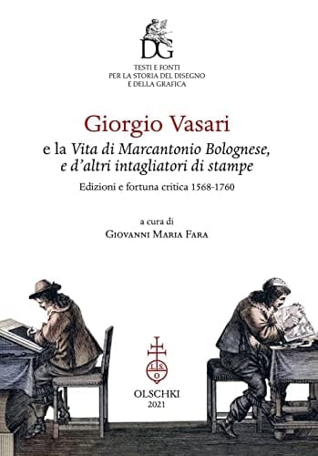 Giorgio Vasari e la Vita di Marcantonio Bolognese, e d'altri intagliatori di stampe edizioni e fortuna critica 1568-1760
