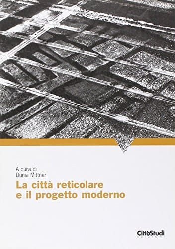 La città reticolare e il progetto moderno
