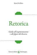 Retorica. Guida all'argomentazione e alle figure del discorso