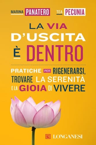 La via d'uscita è dentro Pratiche per rigenerarsi, trovare la serenità e la gioia di vivere