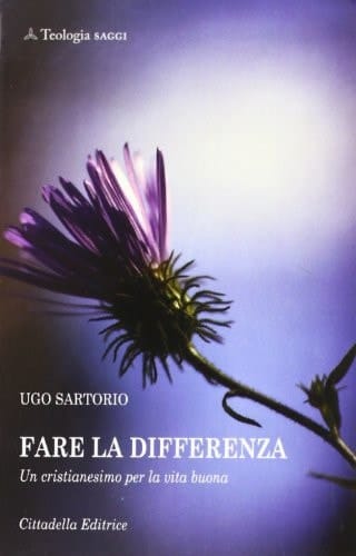 Fare la differenza un cristianesimo per la vita buona