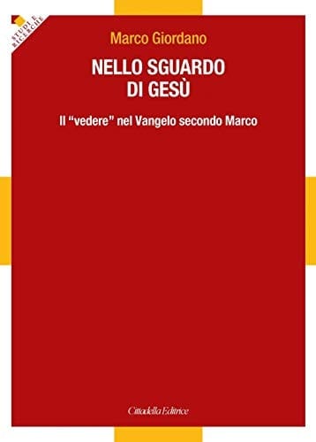 Nello sguardo di Gesù il "vedere" nel Vangelo secondo Marco