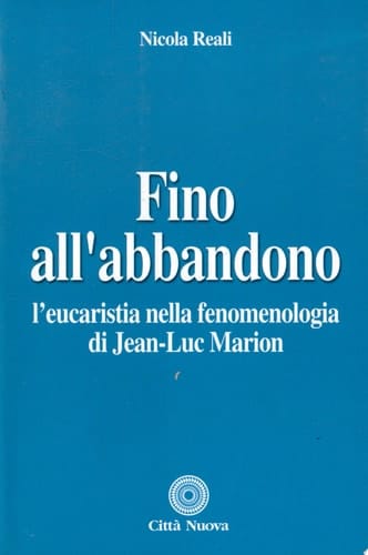 Fino all'abbandono l'eucaristia nella fenomenologia di Jean-Luc Marion