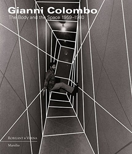 Gianni Colombo The Body and the Space 1959-1980