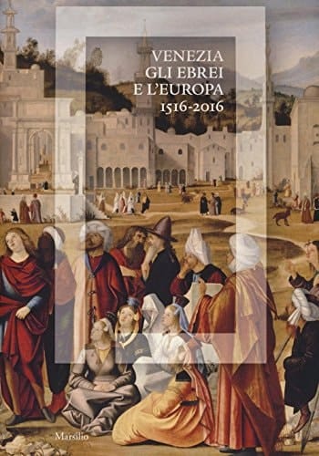Venezia, gli ebrei e l'Europa 1516-2016