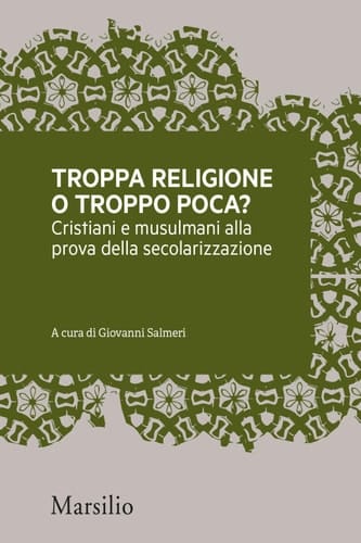 Troppa religione o troppo poca? Cristiani e musulmani alla prova della secolarizzazione