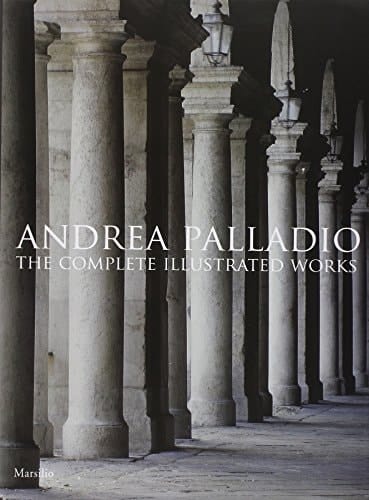 Andrea Palladio The Complete Illustrated Works