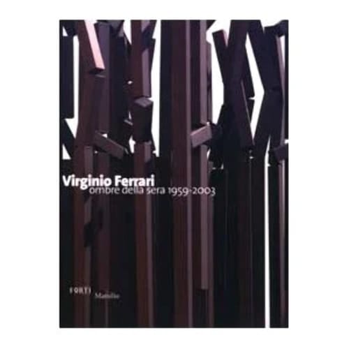 Virginio Ferrari ombre della sera : 1959- 2003