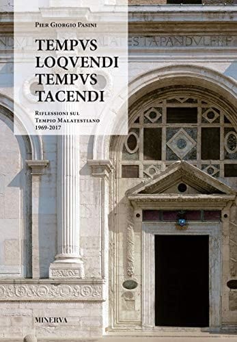 Tempus loquendi, tempus tacendi riflessioni sul Tempio Malatestiano, 1969-2017