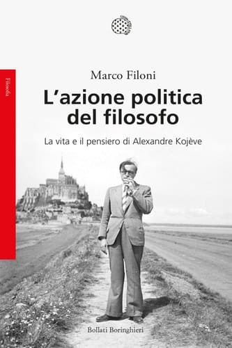 L'azione politica del filosofo La vita e il pensiero di Alexandre Kojève