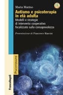 Autismo e psicoterapia in età adulta. Modelli e strategie di intervento cooperativo e focalizzato sulla consapevolezza