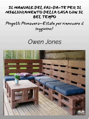 Il manuale del fai-da-te per il miglioramento della casa con il bel tempo Progetti primaverili ed estivi per uno spazio rinfrescato!