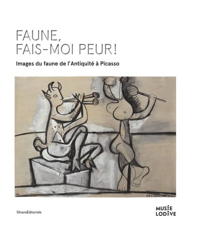 Faune, fais-moi peur! images du faune de l'Antiquité à Picasso