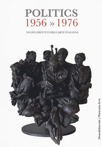 Politics 1956-1976 : nuove identità dell'arte italiana
