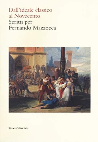 Dall'ideale classico al Novecento scritti per Fernando Mazzocca