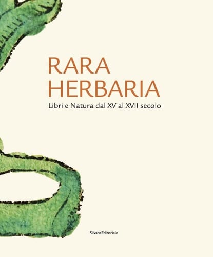 Rara herbaria libri e natura dal XV al XVII secolo : dagli incunaboli della Collezione Peter Goop ai cimeli botanici della prima Accademia dei Lincei