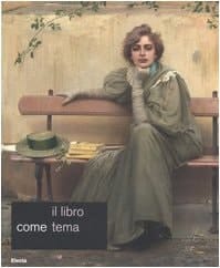 Il libro come tema arte e letteratura fra '800 e '900 nelle collezioni della Galleria nazionale d'arte moderna : Roma, Galleria nazionale d'arte moderna, 24 settembre-19 novembre 2006