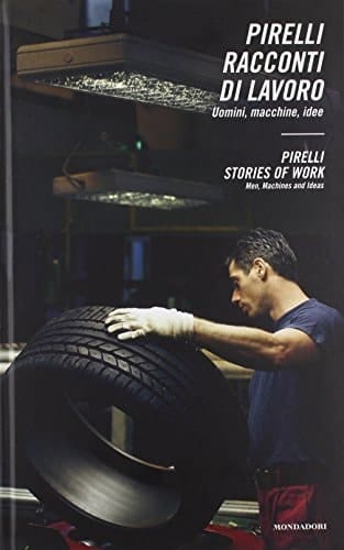 Pirelli Stories of Work: Men, Machines & Ideas (English and Italian Edition)