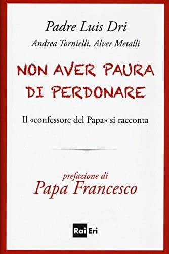 Non aver paura di perdonare il "confessore del Papa" si racconta