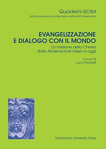Evangelizzazione e dialogo con il mondo la missione della Chiesa dalla Redemptoris missio a oggi