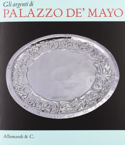 Gli argenti di Palazzo de' Mayo