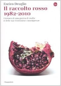 Il raccolto rosso, 1982-2010 cronaca di una guerra di mafia e delle sue tristissime conseguenze