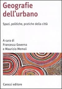 Geografie dell'urbano spazi, politiche, pratiche della città