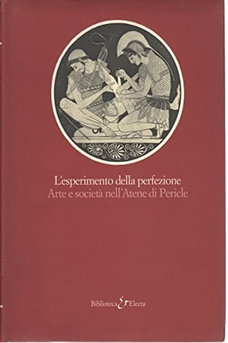 L'esperimento della perfezione: Arte e società nell'Atene di Pericle (Biblioteca Electa) (Italian Edition)