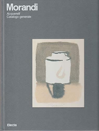 Morandi Acquarelli: Catalogo Generale