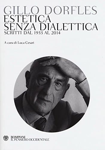 Estetica senza dialettica scritti dal 1933 al 2014