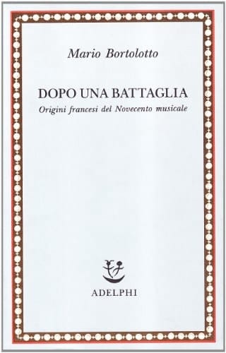 Dopo una battaglia: Origini francesi del Novecento musicale (Saggi) (Italian Edition)