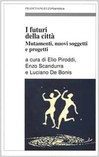 I futuri della città mutamenti, nuovi soggetti e progetti