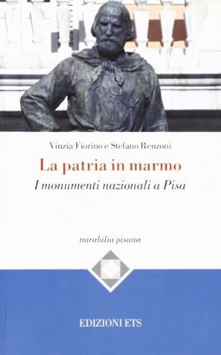 La patria in marmo i monumenti nazionali di Pisa